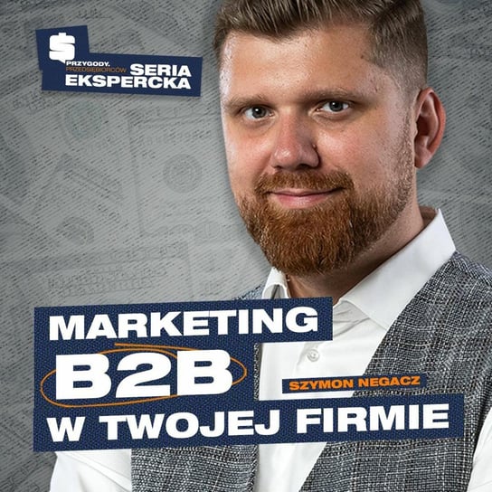 Jak robić marketing B2B? Szymon Negacz SE 01 - Przygody Przedsiębiorców - podcast Gorzycki Adrian, Kolanek Bartosz