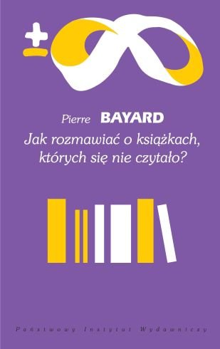 Jak rozmawiać o książkach, których się nie czytało? Bayard Pierre