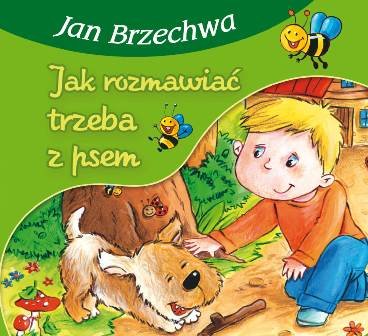 Jak rozmawiać trzeba z psem Brzechwa Jan