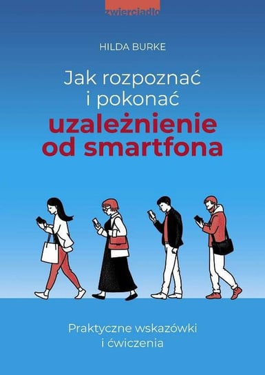 Jak rozpoznać i pokonać uzależnienie od smartfona - ebook epub Burke Hilda