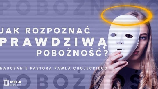 Jak rozpoznać prawdziwą pobożność? Pastor Paweł Chojecki, Nauczanie, 2024.01.21 - Idź Pod Prąd Nowości - podcast Opracowanie zbiorowe