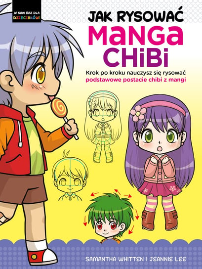 Jak rysować Manga Chibi. Krok po kroku nauczysz się rysować podstawowe postacie chibi z mangi Samantha Whitten, Lee Jennie