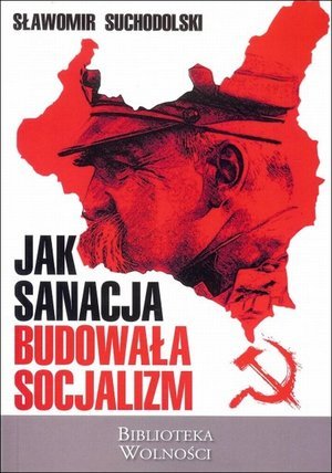 Jak sanacja budowała socjalizm Suchodolski Sławomir