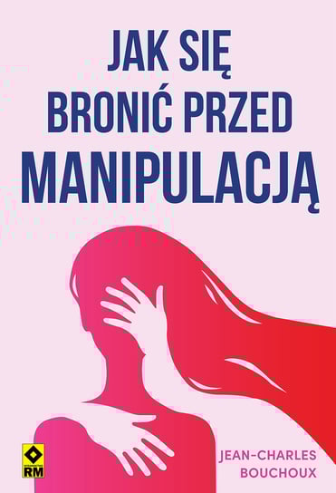 Jak się bronić przed manipulacją Jean-Charles Bouchoux