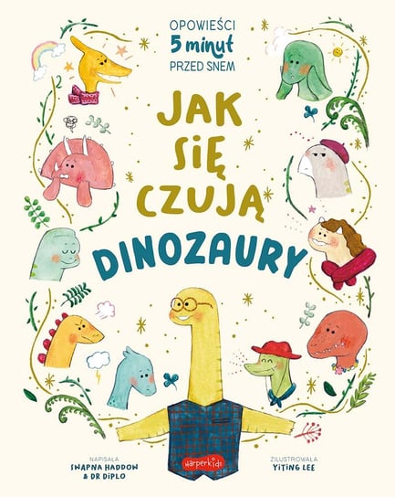 Jak się czują dinozaury. Opowieści 5 minut przed snem Haddow Swapna, Dr Diplo