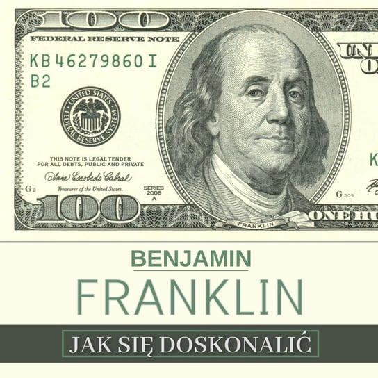 Jak się doskonalić, czyli 13 cnót wg Benjamina Franklina oraz fragmenty z opisu żywota własnego Franklin Benjamin