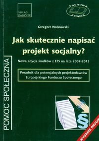 Jak skutecznie napisać projekt socjalny? Nowa edycja środków z EFS na lata 2007-2013 Wronowski Grzegorz