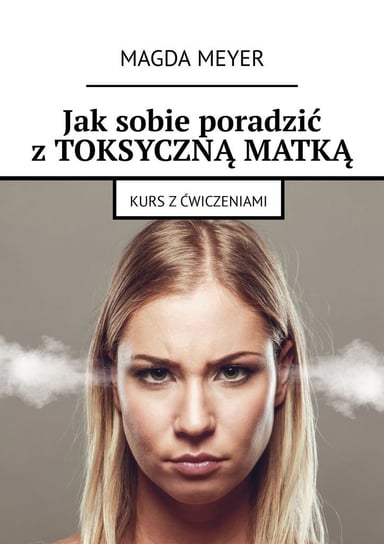 Jak sobie poradzić z toksyczną matką. Kurs z ćwiczeniami - ebook epub Walczak Magda