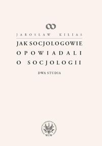 Jak socjologowie opowiadali o socjologii Kilias Jarosław