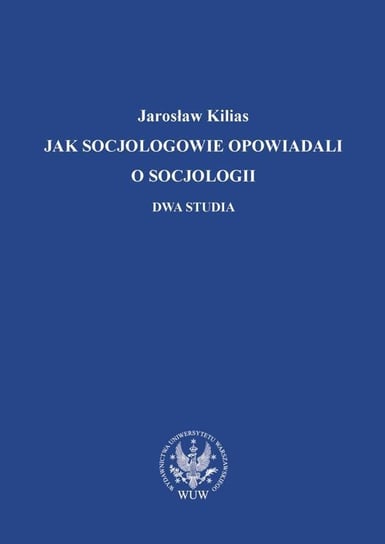 Jak socjologowie opowiadali o socjologii Kilias Jarosław