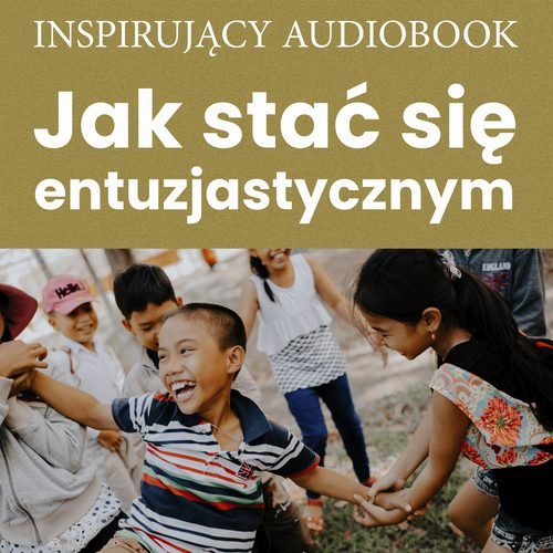 Jak stać się entuzjastycznym? - audiobook Opracowanie zbiorowe