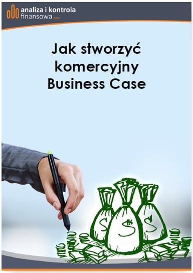 Jak stworzyć komercyjny Business Case Dąbrowska Barbara