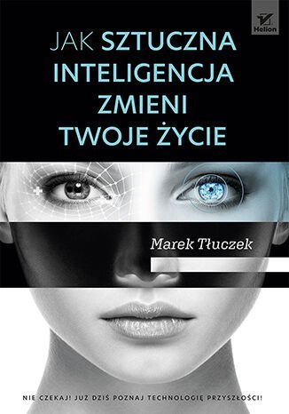 Jak sztuczna inteligencja zmieni twoje życie Tłuczek Marek
