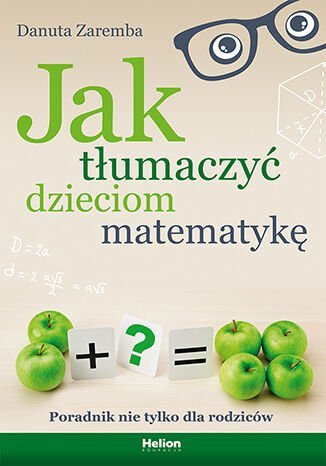 Jak tłumaczyć dzieciom matematykę. Poradnik nie tylko dla rodziców - ebook mobi Zaremba Danuta