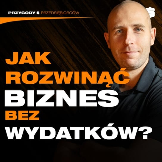 Jak tworzyć Produkty, o Których Wszyscy Mówią? | Paweł Wojciechowski - Przygody Przedsiębiorców - podcast Gorzycki Adrian, Kolanek Bartosz