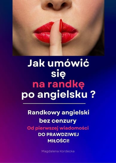 Jak umówić się na randkę po angielsku? Randkowy angielski bez cenzury. Minikurs z nagraniami mp3 - ebook PDF Magdalena Kordecka