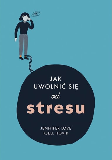 Jak uwolnić się od stresu Hovik Kjell Tore, Love Jennifer