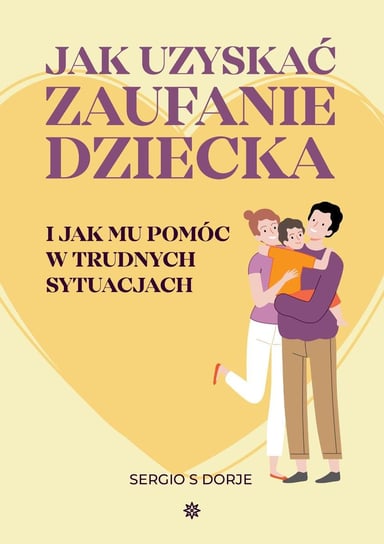 Jak uzyskać zaufanie dziecka i jak mu pomóc w trudnych sytuacjach - ebook epub Sergio S Dorje