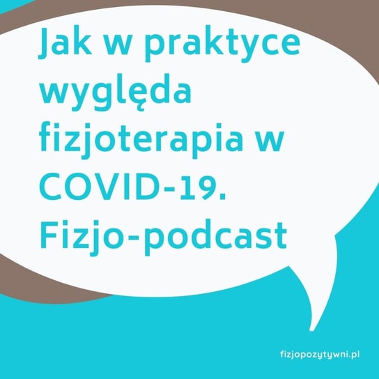 Jak w praktyce wyględa fizjoterapia w COVID-19 - Fizjopozytywnie o zdrowiu - podcast Tokarska Joanna