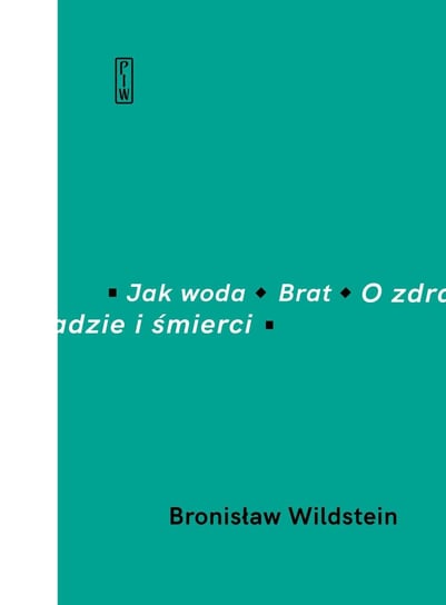 Jak woda, Brat. O zdradzie i śmierci Wildstein Bronisław