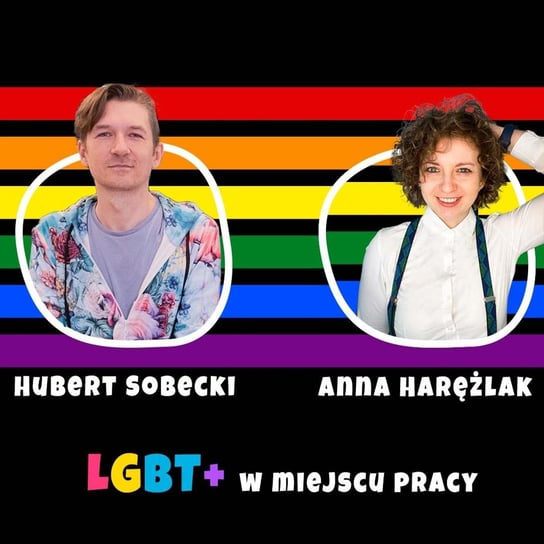 Jak wspierać osoby LGBT+ w firmie | Tęczowe sieci pracownicze | Hubert Sobecki i Anna Harężlak - Kreatywność w biznesie - podcast Harężlak Anna