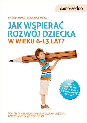 Jak wspierać rozwój dziecka w wieku 6-13 lat? Minge Natalia, Minge Krzysztof