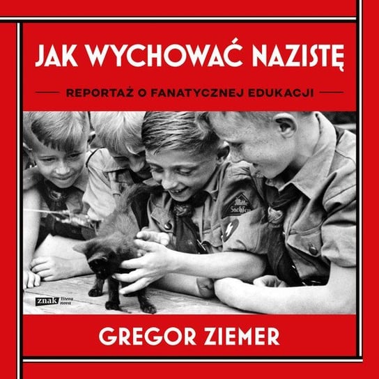 Jak wychować nazistę. Reportaż o fanatycznej edukacji Ziemer Gregor