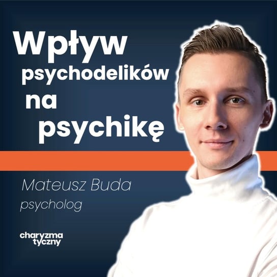 Jak wygląda terapia psychodeliczna za granicą? | psycholog Mateusz Buda - Podcast Charyzmatyczny - podcast Straszak Dawid