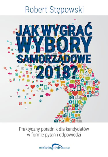 Jak wygrać wybory samorządowe 2018? Stępowski Robert