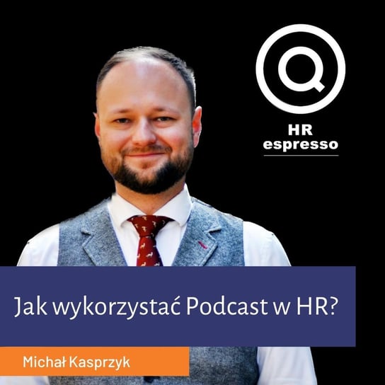 Jak wykorzystać Podcast w HR i EB? Michał Kasprzyk - HR espresso - podcast Jarzębowski Jarek