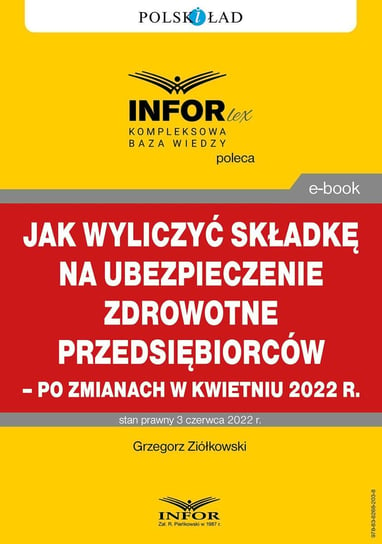 Jak wyliczyć składkę na ubezpieczenie zdrowotne przedsiębiorców – po zmianach w kwietniu 2022 r. Ziółkowski Grzegorz