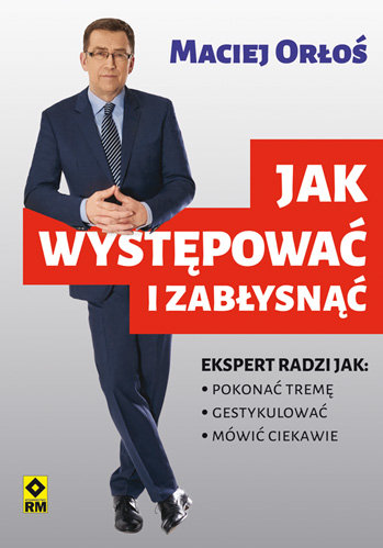 Jak występować i zabłysnąć Orłoś Maciej
