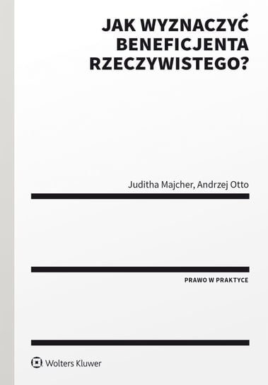 Jak wyznaczyć beneficjenta rzeczywistego? - ebook pdf Juditha Majcher, Andrzej Otto