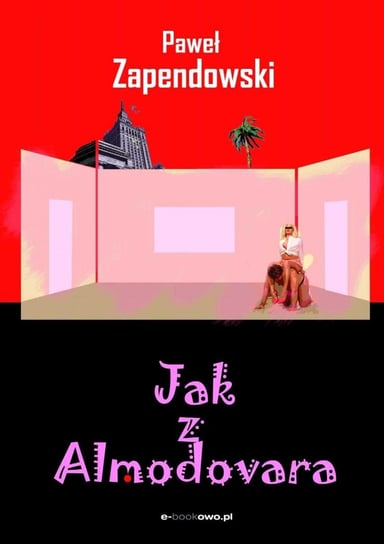 Jak z Almodovara Bitka Zapendowski Paweł