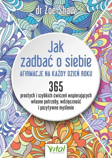 Jak zadbać o siebie. Afirmacje na każdy dzień roku. Zoe Shaw