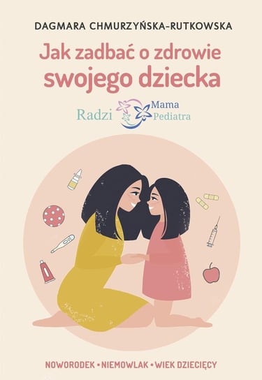 Jak zadbać o zdrowie swojego dziecka Chmurzyńska-Rutkowska Dagmara