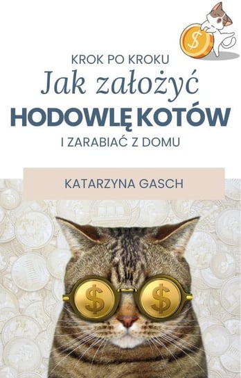 Jak założyć hodowlę kotów i zarabiać z domu Katarzyna Gasch