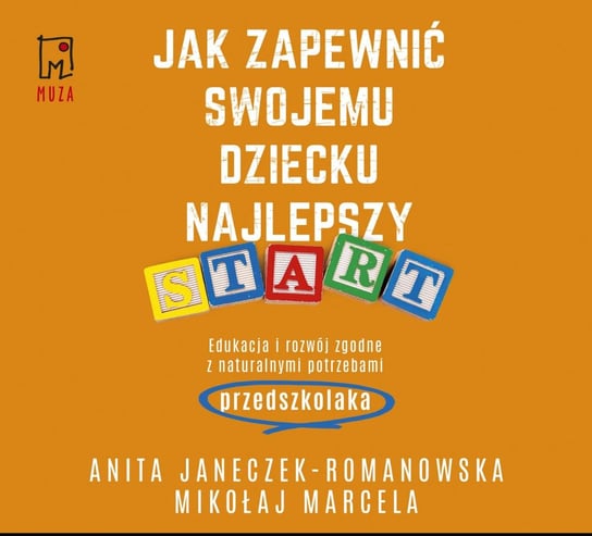 Jak zapewnić swojemu dziecku najlepszy start. Edukacja i rozwój zgodne z naturalnymi potrzebami przedszkolaka - audiobook Marcela Mikołaj, Janeczek-Romanowska Anita