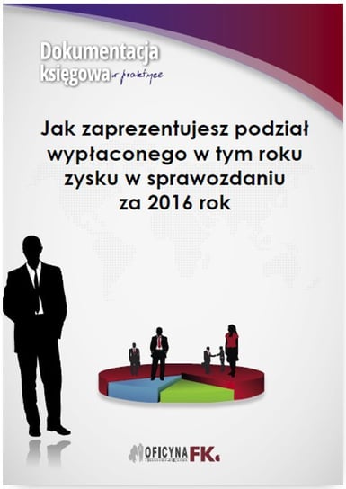 Jak zaprezentujesz podział wypłaconego zysku w sprawozdaniu za 2016 rok? Trzpioła Katarzyna