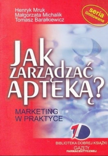 Jak zarządzać apteką Marketing w praktyce Mruk Henryk