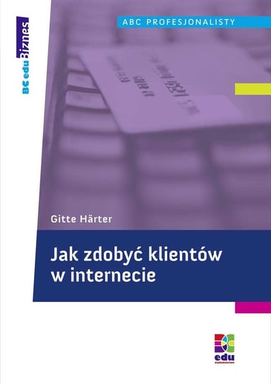 Jak zdobyć klientów w Internecie - ebook PDF Harter Gitte