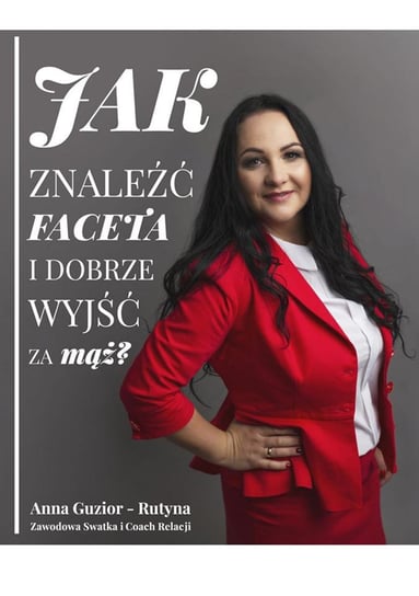 Jak znaleźć faceta i dobrze wyjść za mąż - ebook PDF Guzior-Rutyna Anna