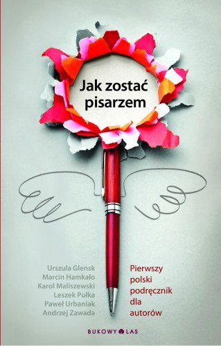 Jak zostać pisarzem. Pierwszy polski podręcznik dla autorów Opracowanie zbiorowe