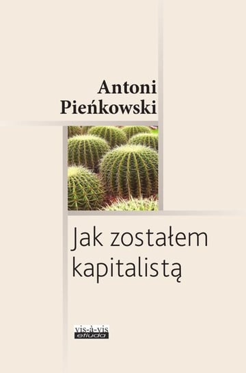 Jak zostałem kapitalistą Pieńkowski Antoni