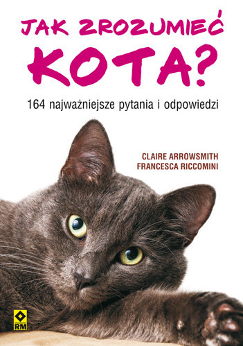 Jak zrozumieć kota? 164 najważniejsze pytania i odpowiedzi Arrowsmith Claire, Riccomini Francesca