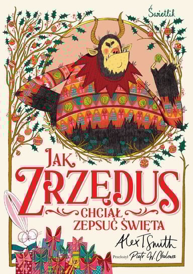 Jak Zrzędus chciał zepsuć Święta Smith Alex T.