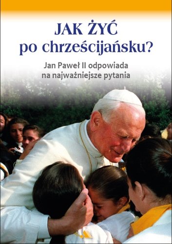 Jak żyć po chrześcijańsku? Jan Paweł II, Chmielewski Marek