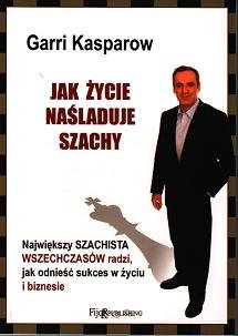 Jak Życie Naśladuje Szachy Kasparow Garri