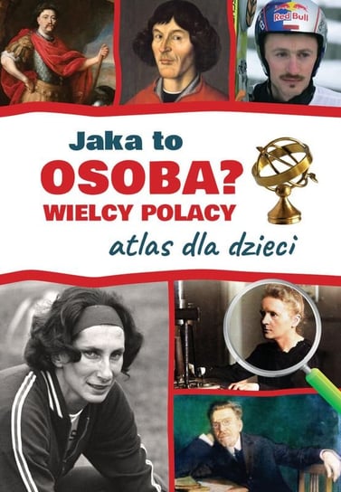Jaka to osoba? Wielcy Polacy. Atlas dla dzieci Górski Jarosław