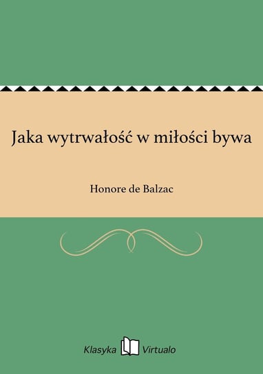 Jaka wytrwałość w miłości bywa De Balzac Honore
